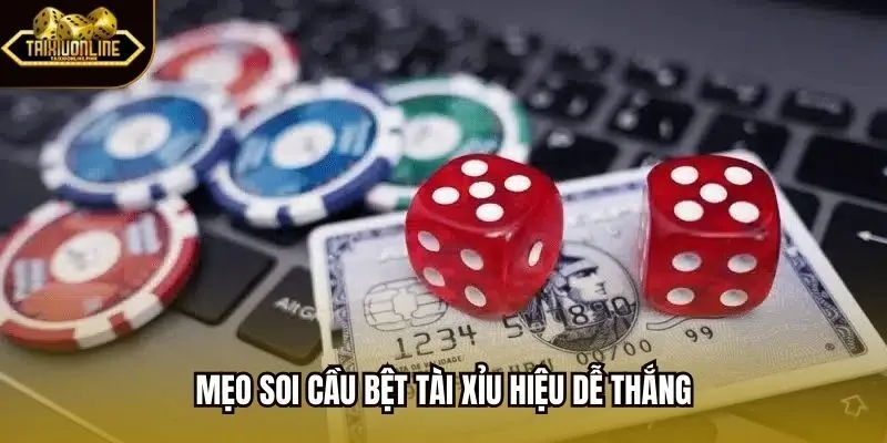 Mẹo soi cầu bệt tài xỉu hiệu dễ thắng